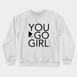 Womens Empowerment and Girls Inspirational You Go Girl Crewneck Sweatshirt